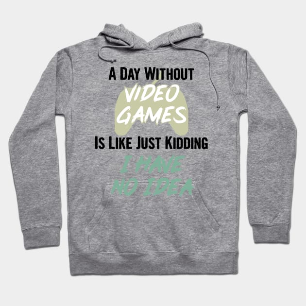 A day without video games is like, just kidding i have no idea, video games birthday gift Hoodie by Myteeshirts